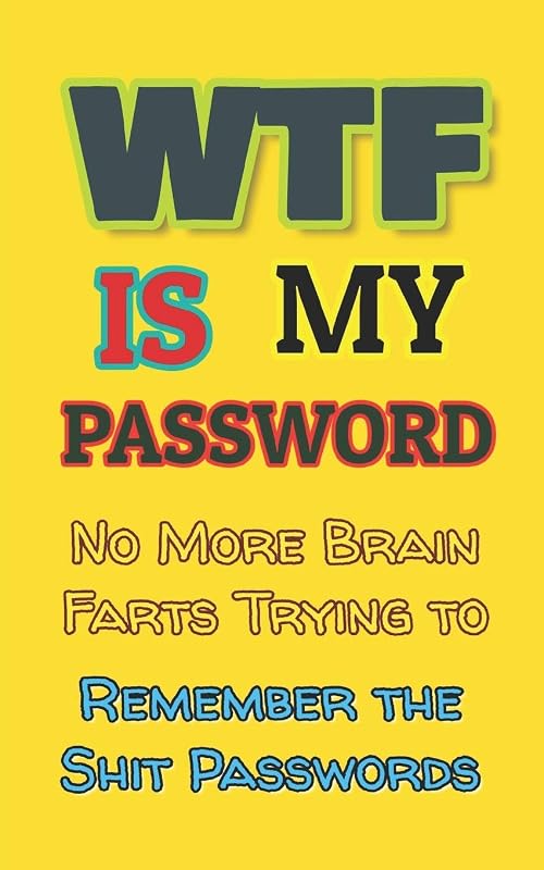 WTF is my Password: No More Brain Farts Trying to Remember the Shit Passwords (Username and Password Books) by Kelly Day