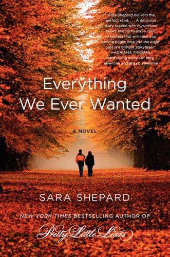 Everything We Ever Wanted: A Novel by Sara Shepard