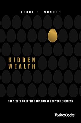 Hidden Wealth: The Secret To Getting Top Dollar For Your Business
