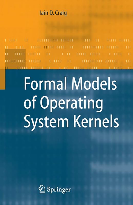 Formal Models of Operating System Kernels by Iain D. Craig