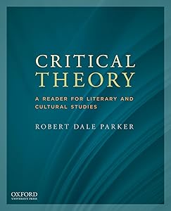 Critical Theory: A Reader for Literary and Cultural Studies by Robert Dale Parker