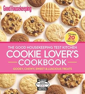 The Good Housekeeping Test Kitchen Cookie Lover's Cookbook: Gooey, Chewy, Sweet &amp; Luscious Treats