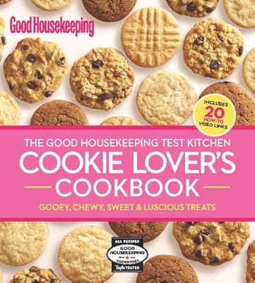 The Good Housekeeping Test Kitchen Cookie Lover's Cookbook: Gooey, Chewy, Sweet &amp; Luscious Treats
