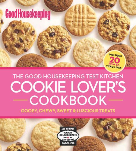 The Good Housekeeping Test Kitchen Cookie Lover's Cookbook: Gooey, Chewy, Sweet &amp; Luscious Treats by Good Housekeeping  (Editor)