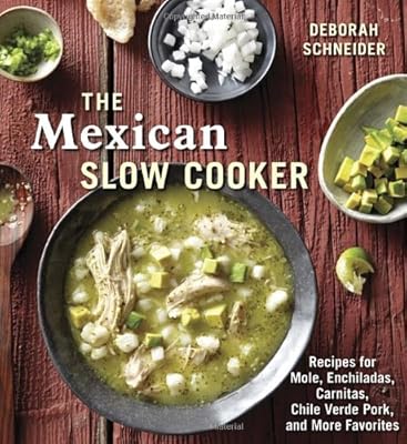 The Mexican Slow Cooker: Recipes for Mole, Enchiladas, Carnitas, Chile Verde Pork, and More Favorites