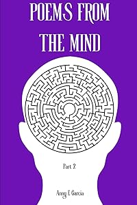 Poems From The Mind: Part 2 by Anny E Garcia