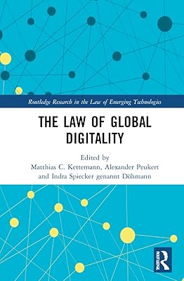 The Law of Global Digitality (Routledge Research in the Law of Emerging Technologies)