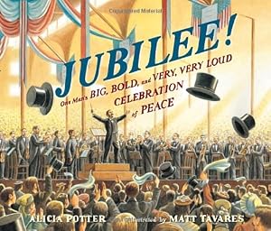 Jubilee!: One Man's Big, Bold, and Very, Very Loud Celebration of Peace by Matt Tavares