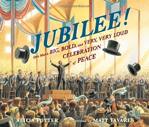 Jubilee!: One Man's Big, Bold, and Very, Very Loud Celebration of Peace by Matt Tavares