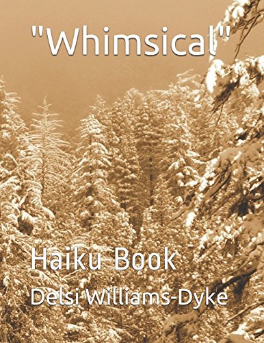 "Whimsical": Haiku Book (Volume) by Delsi Sharisee Williams-Dyke