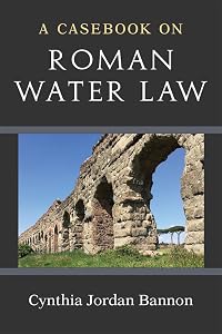 A Casebook on Roman Water Law by Cynthia Jordan Bannon
