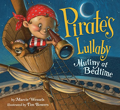 Pirate's Lullaby: Mutiny at Bedtime by Marcie Wessels