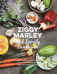 Ziggy Marley and Family Cookbook: Delicious Meals Made With Whole, Organic Ingredients from the Marley Kitchen