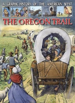 A Graphic History of the American West: The Oregon Trail