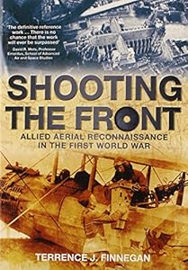 Shooting the Front: Allied Aerial Reconnaissance in the First World War