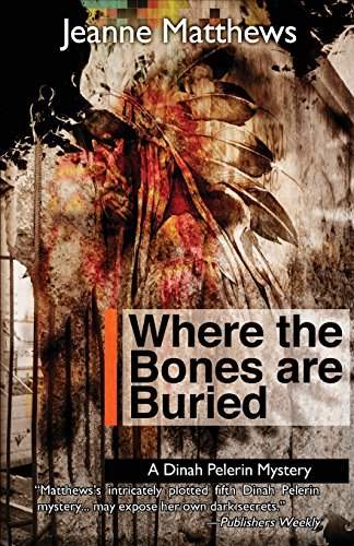 Where the Bones are Buried: A Dinah Pellerin Mystery by Jeanne Matthews