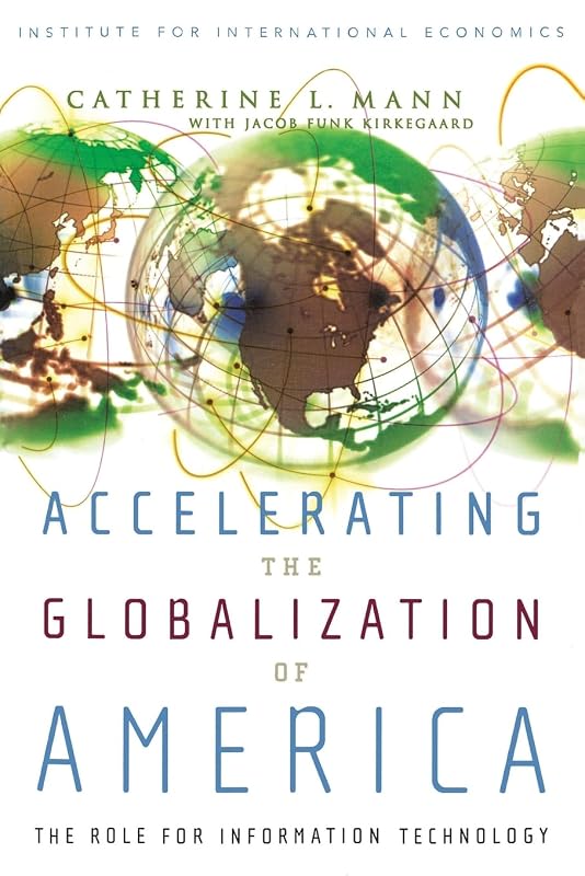 Accelerating the Globalization of America: The Role for Information Technology by Catherine Mann