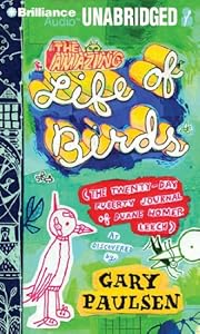 The Amazing Life of Birds: The Twenty-Day Puberty Journal of Duane Homer Leech