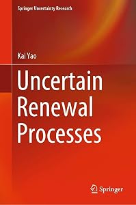 Uncertain Renewal Processes (Springer Uncertainty Research) by Kai Yao