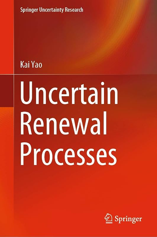Uncertain Renewal Processes (Springer Uncertainty Research) by Kai Yao
