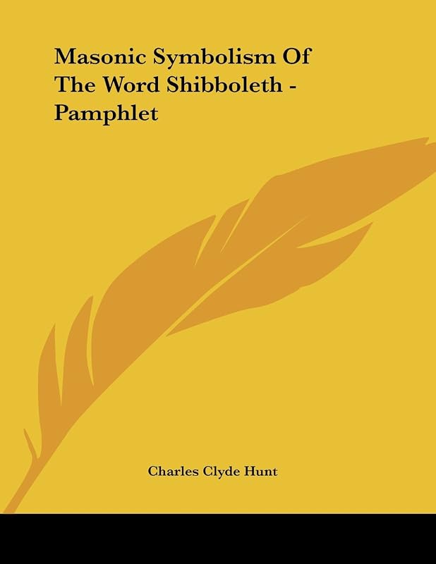 Masonic Symbolism of the Word Shibboleth by Charles Clyde Hunt