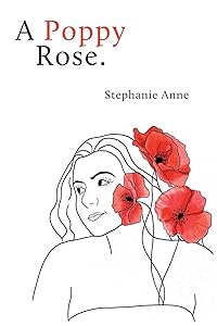 A Poppy Rose. by Stephanie Anne