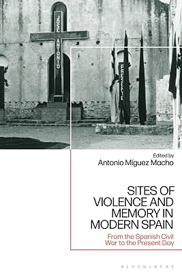 Sites of Violence and Memory in Modern Spain: From the Spanish Civil War to the Present Day
