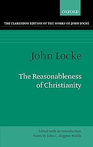 The Reasonableness of Christianity As Delivered in the Scriptures (Clarendon Edition of the Works of John Locke)