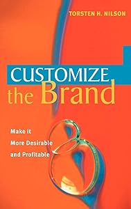 Customize the Brand: Make it more desirable and profitable by Torsten H. Nilson