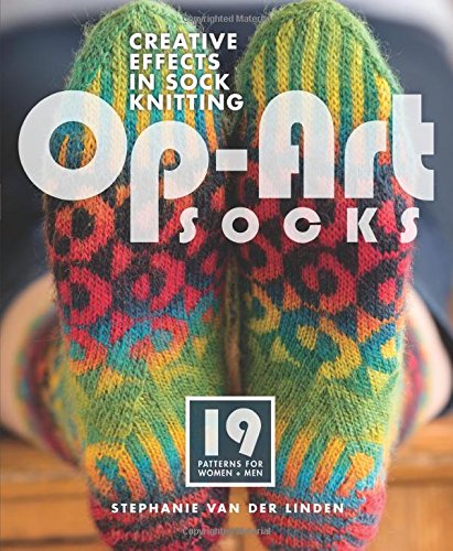 Op-Art Socks: Creative Effects in Sock Knitting by Stephanie van der Linden