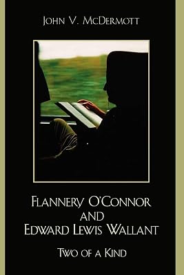 Flannery O'Connor and Edward Lewis Wallant: Two of a Kind