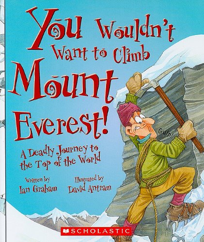 You Wouldnt Want to Climb Mount Everest!: A Deadly Journey to the Top of the World by Ian Graham  ,