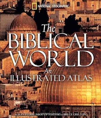 The Biblical World: An Illustrated Atlas