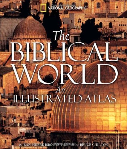 The Biblical World: An Illustrated Atlas by Jean-Pierre Isbouts
