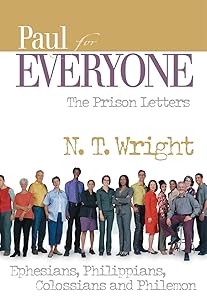 Paul for Everyone: The Prison Letters: Ephesians, Philippians, Colossians, and Philemon (The New Testament for Everyone)
