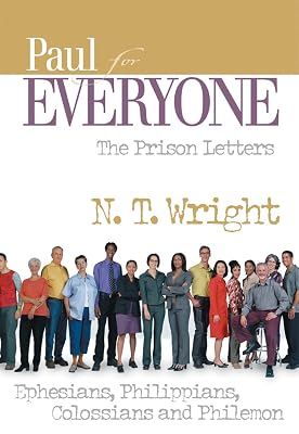 Paul for Everyone: The Prison Letters: Ephesians, Philippians, Colossians, and Philemon (The New Testament for Everyone)