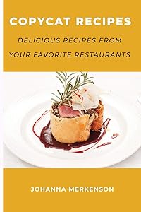 Copycat Recipes: Delicious Recipes from Your Favorite Restaurants