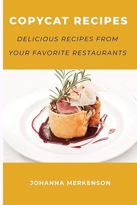 Copycat Recipes: Delicious Recipes from Your Favorite Restaurants