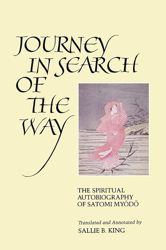 Journey in Search of the Way: The Spiritual Autobiography of Satomi Myōdō by Sallie B. King