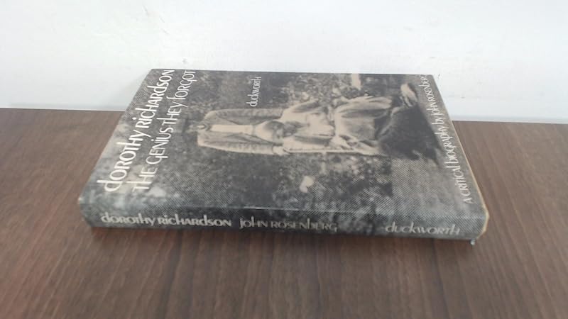 Dorothy Richardson: The Genius They Forgot by John Rosenberg