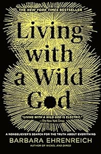 Living with a Wild God: &iquest;A Nonbeliever's Search for the Truth about Everything