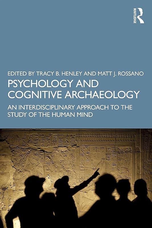 Psychology and Cognitive Archaeology: An Interdisciplinary Approach to the Study of the Human Mind by Tracy Henley