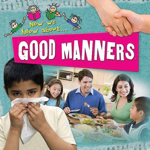 Good Manners (Now We Know About. . .) by Deborah Chancellor