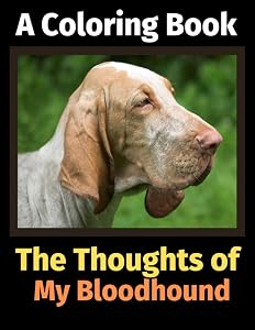 The Thoughts of My Bloodhound: A Coloring Book