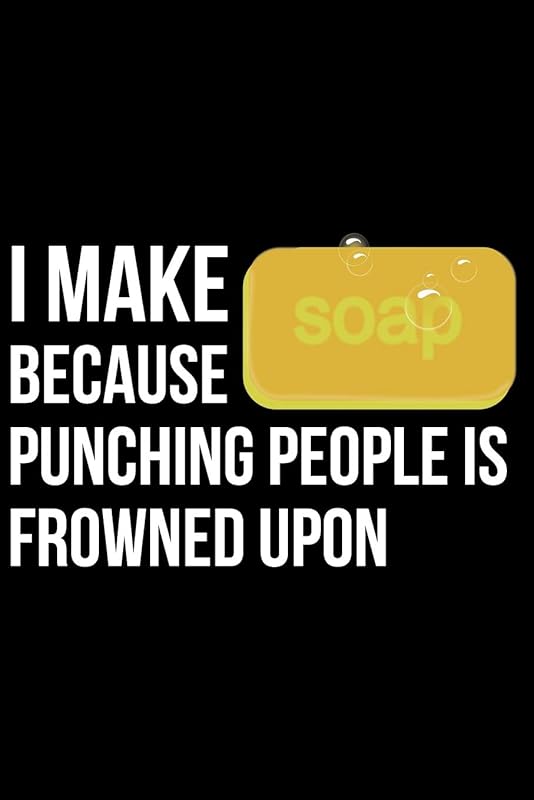 I Make Soap Because Punching People Is Frowned Upon by James Anderson