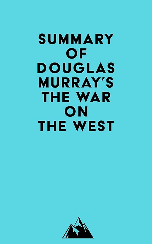 Summary of Douglas Murray's The War on the West by Everest Media