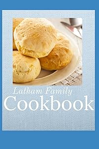 Latham Family Cookbook by Sara M Rivers