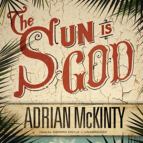 The Sun Is God by Adrian McKinty
