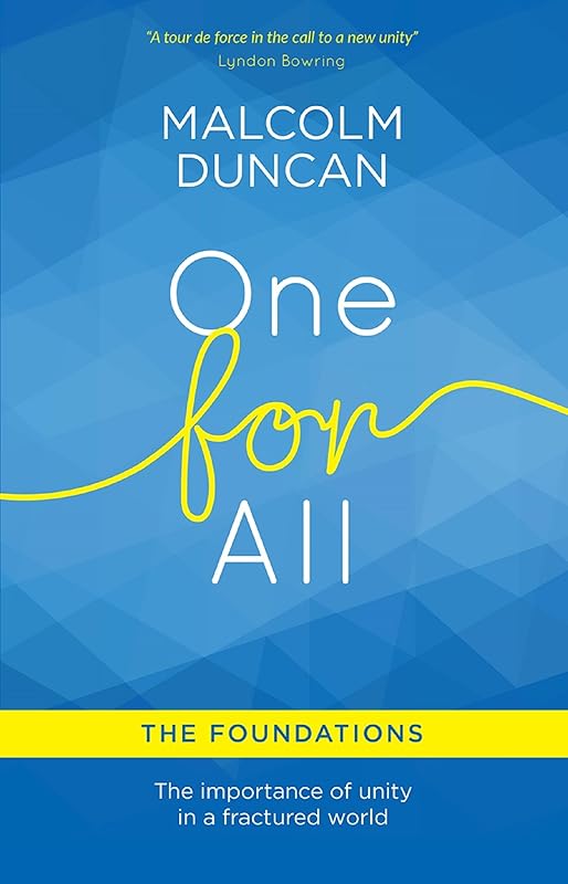 One For All: The Foundations: The importance of unity in a fractured world by Malcolm Duncan