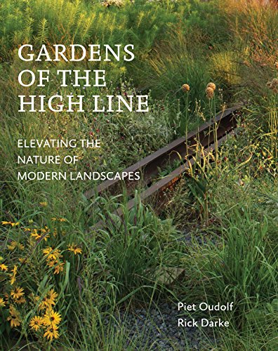 Gardens of the High Line: Elevating the Nature of Modern Landscapes by Piet Oudolf